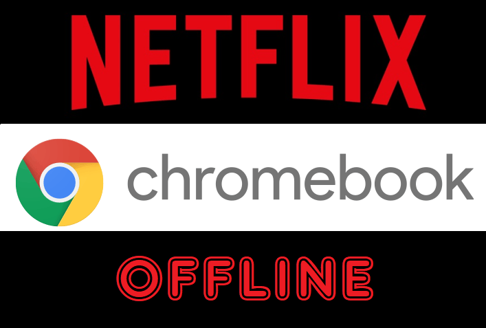 how to watch Netflix offline on a Chromebook