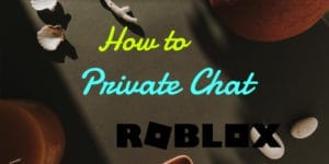 how to private chat in Roblox