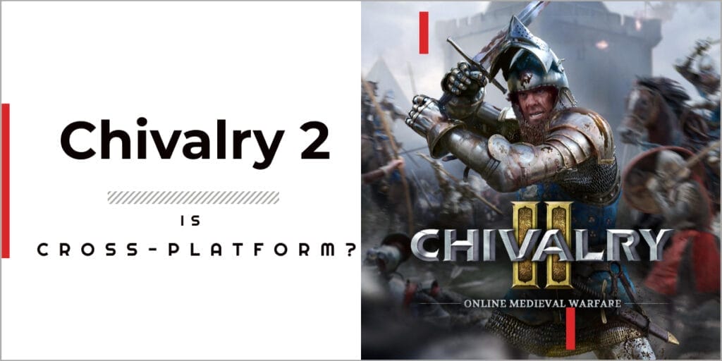 Is Chivalry 2 Cross-play In 2023? 1 Is Chivalry 2 Cross-play