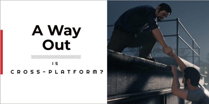 Is A Way Out Cross-platform
