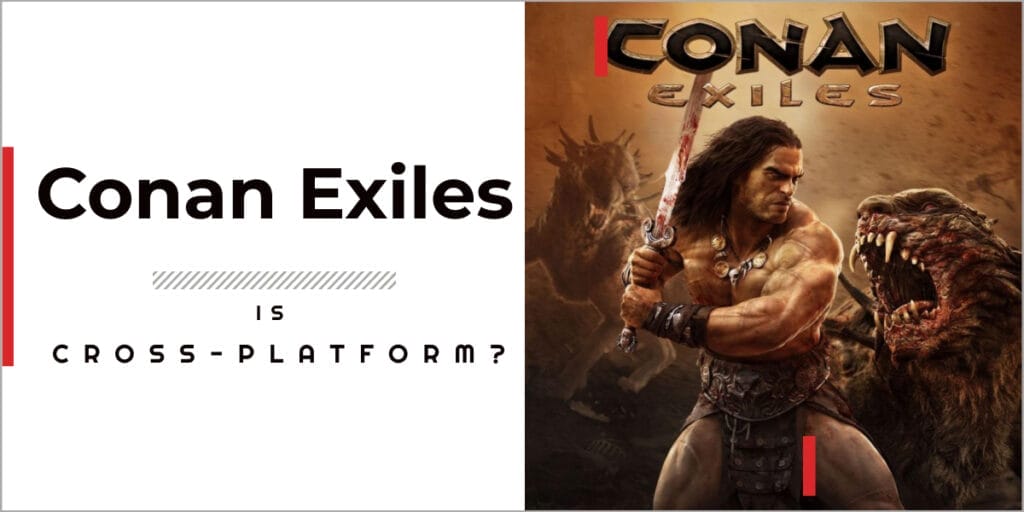 Is Conan Exiles Cross-platform In 2023? 1 Is Conan Exiles Cross-platform