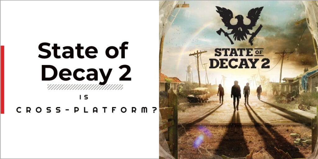 Is State Of Decay 2 Cross-platform
