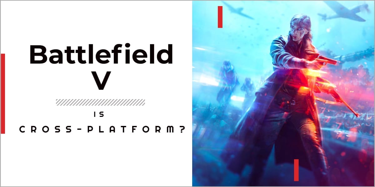 Is Battlefield V cross-platform?