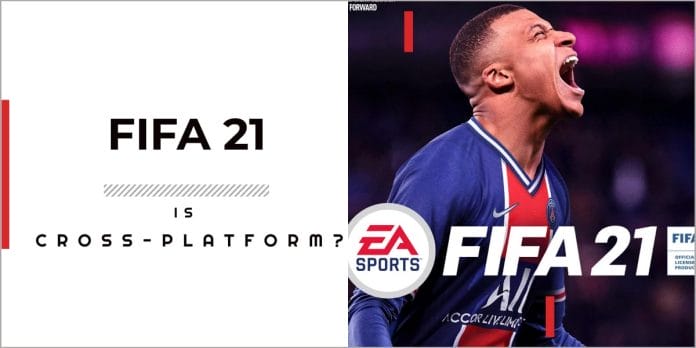 Is FIFA 21 Cross-platform