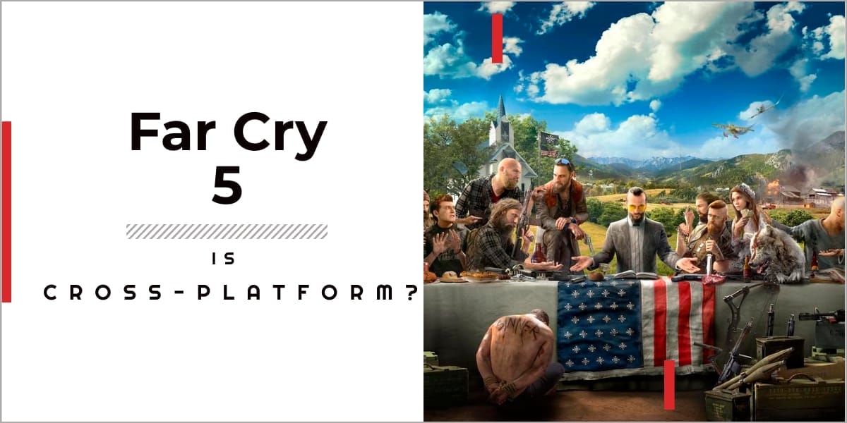 Is Far Cry 5 Cross-Platform In 2023?