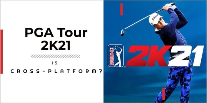 Is PGA 2K21 Cross-Platform In 2023? 1 Is PGA 2k21 cross-platform