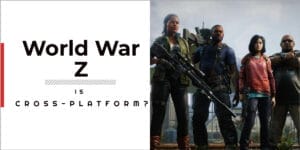 Is World War Z Cross-platform