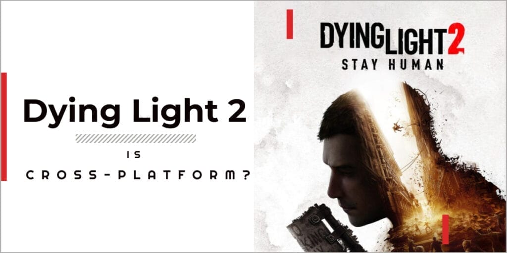 Is Dying Light 2 Cross-Platform