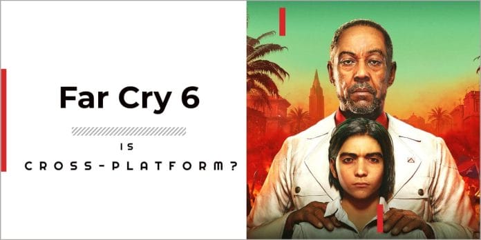Is Far Cry 6 Cross Platform/crossplay?