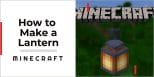 How to Make a Lantern in Minecraft - A Step-By-Step Guide for Beginners ...