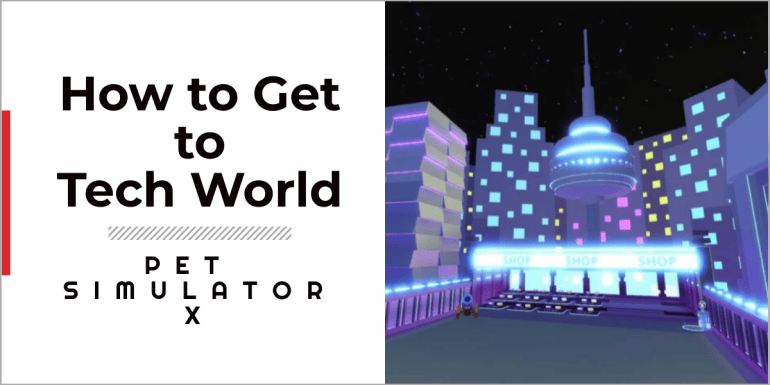 how to get to tech world in pet simulator x