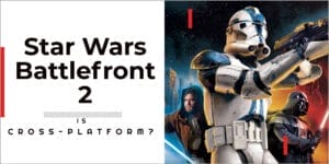 Is Star Wars Battlefront 2 Crossplay