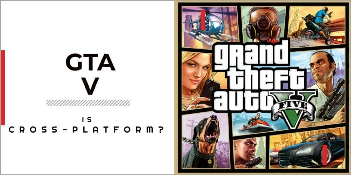 Is GTA 5 Cross-platform in 2023? CrossPlay Guide for GTA 5 Players 1 Is GTA 5 Cross-platform?