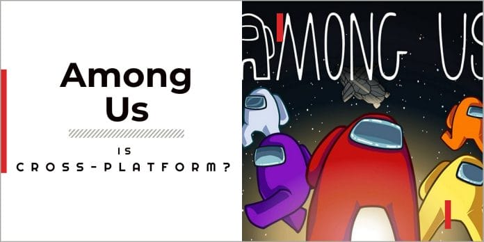 Is Among Us Cross-Platform in 2023? Crossplay Guide for Mobile, PC, and Console Players! 1 is among us cross-platform?