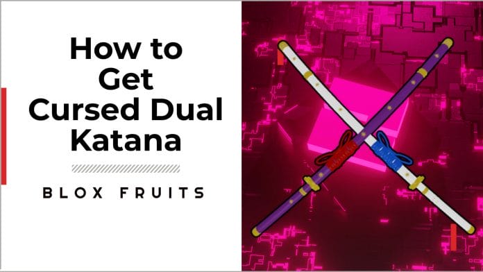 FULL GUIDE] How To Get Cursed Dual Katana - Blox Fruits 