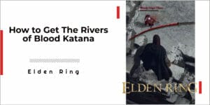 how to get the Rivers of Blood Katana